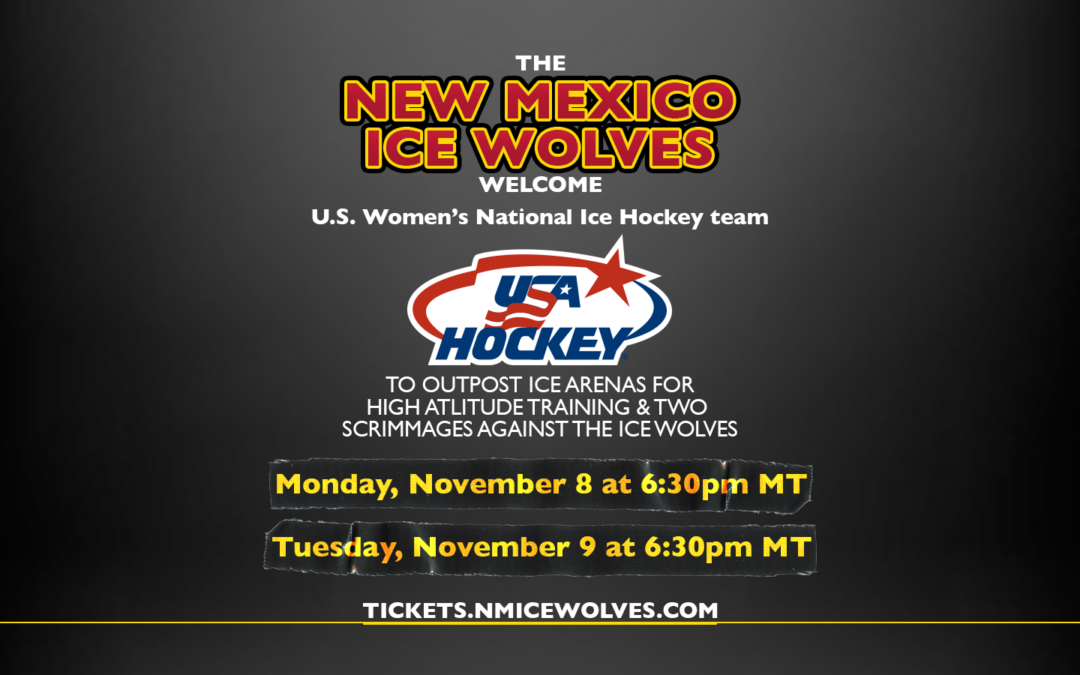 U.S. WOMEN’S NATIONAL ICE HOCKEY TEAM COMING TO NEW MEXICO FOR HIGH- ALTITUDE TRAINING AND SCRIMMAGES WITH THE NEW MEXICO ICE WOLVES